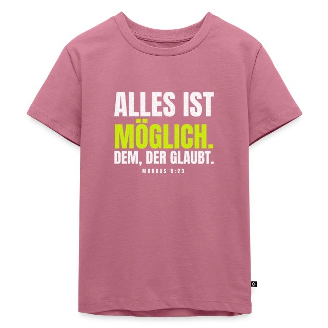 Alles ist möglich. Dem, der glaubt. – Markus 9,23 auf Kinder Premium Bio T-Shirt in Mauve, Vorderansicht