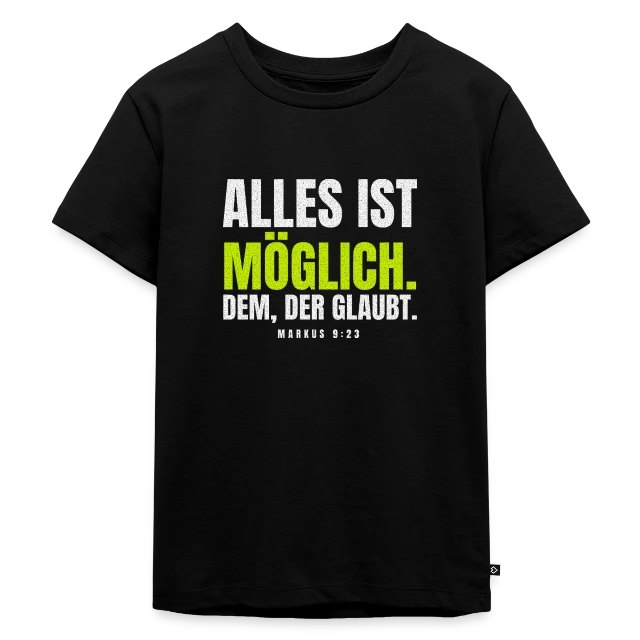 Alles ist möglich. Dem, der glaubt. – Markus 9,23 auf Kinder Premium Bio T-Shirt in Schwarz, Vorderansicht