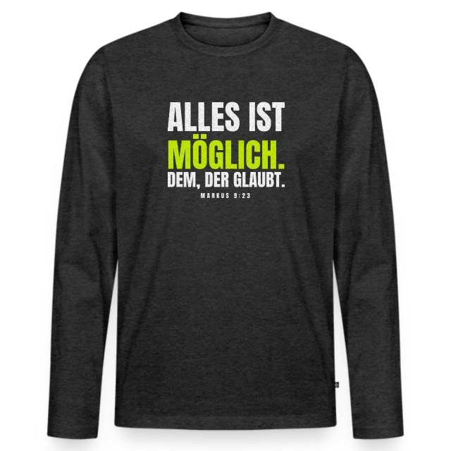 Alles ist möglich. Dem, der glaubt. – Markus 9,23 auf Männer Premium Bio Langarmshirt in Anthrazit meliert, Vorderansicht