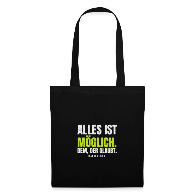 Alles ist möglich. Dem, der glaubt. – Markus 9,23 auf Stoffbeutel in Schwarz, Vorderansicht