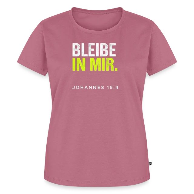 Bleibe in mir – Johannes 15,4 auf Frauen Premium Bio T-Shirt in Mauve, Vorderansicht