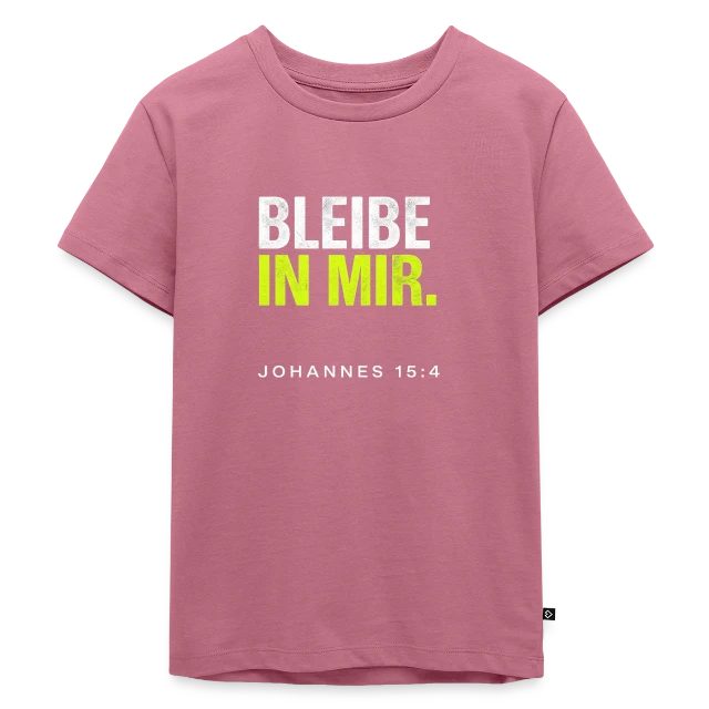 Bleibe in mir – Johannes 15,4 auf Kinder Premium Bio T-Shirt in Mauve, Vorderansicht