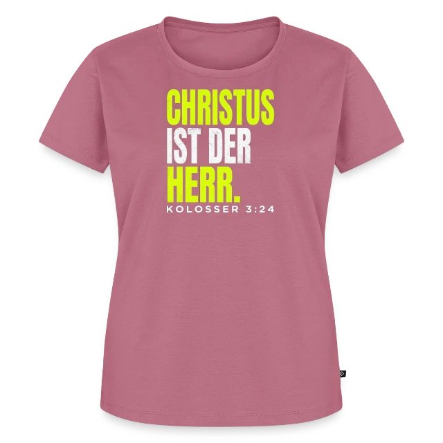 Christus ist der Herr – Kolosser 3,24 auf Frauen Premium Bio T-Shirt in Mauve, Vorderansicht