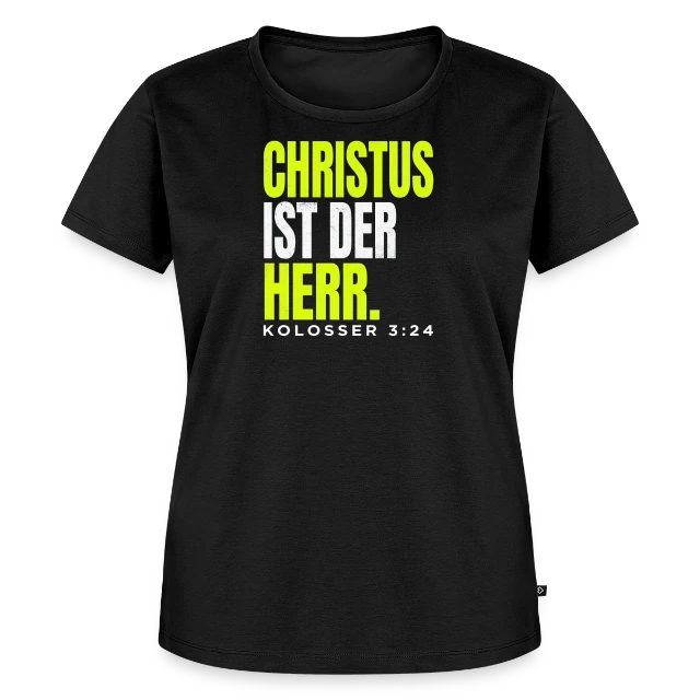 Christus ist der Herr – Kolosser 3,24 auf Frauen Premium Bio T-Shirt in Schwarz, Vorderansicht