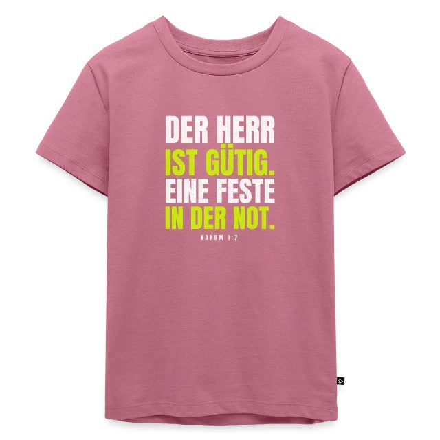 Der Herr ist gütig – Nahum 1,7 auf Kinder Premium Bio T-Shirt in Mauve, Vorderansicht