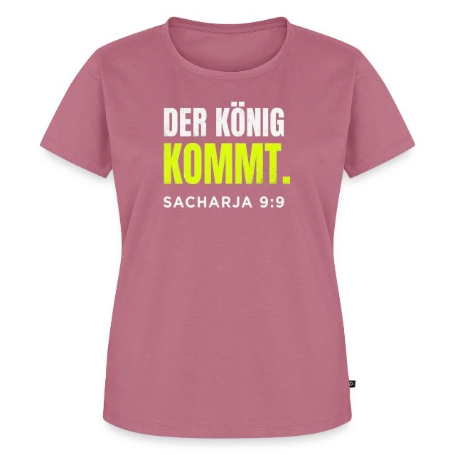 Der König kommt – Sacharja 9,9 auf Frauen Premium Bio T-Shirt in Mauve, Vorderansicht
