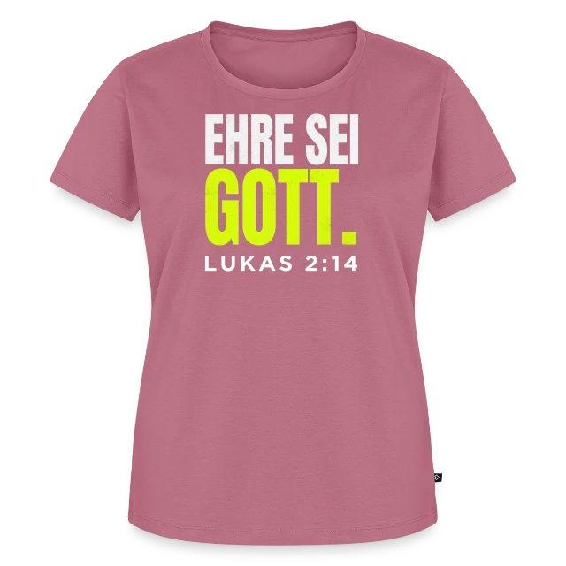 Ehre sei Gott – Lukas 2,14 auf Frauen Premium Bio T-Shirt in Mauve, Vorderansicht
