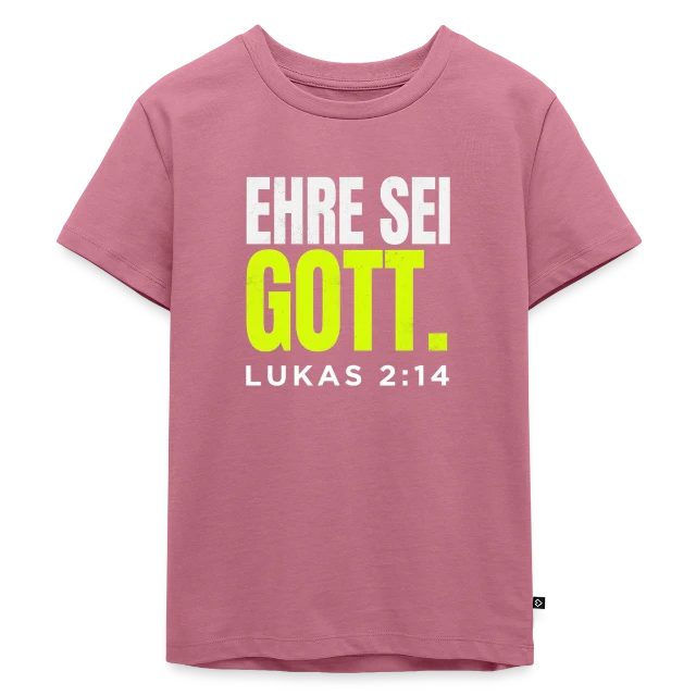 Ehre sei Gott – Lukas 2,14 auf Kinder Premium Bio T-Shirt in Mauve, Vorderansicht