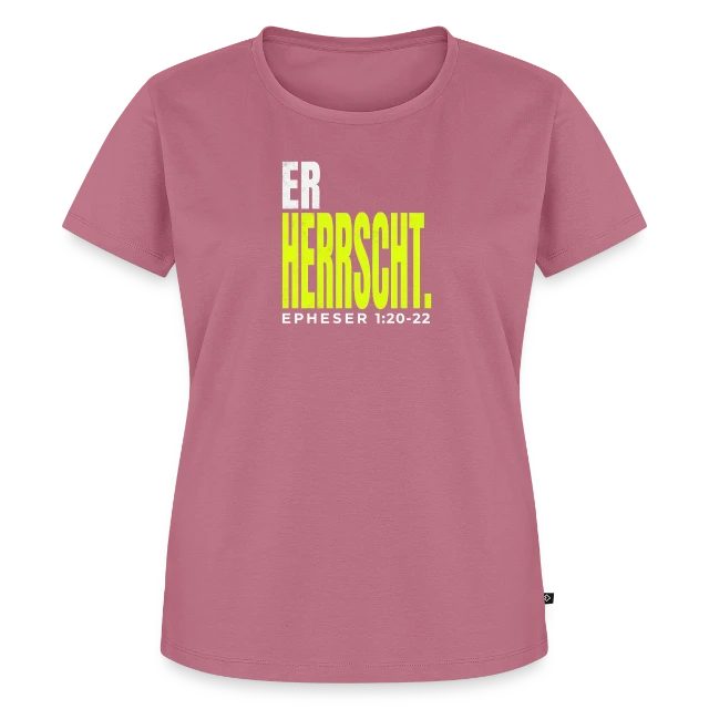 Er herrscht – Epheser 1,20–22 auf Frauen Premium Bio T-Shirt in Mauve, Vorderansicht