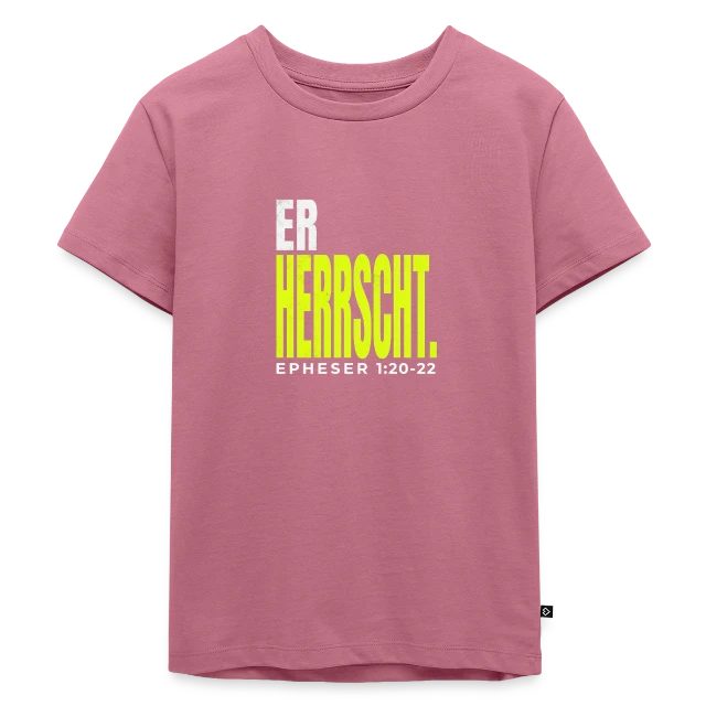 Er herrscht – Epheser 1,20–22 auf Kinder Premium Bio T-Shirt in Mauve, Vorderansicht