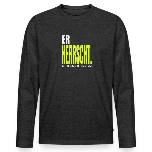 Er herrscht – Epheser 1,20–22 auf Männer Premium Bio Langarmshirt in Anthrazit meliert, Vorderansicht