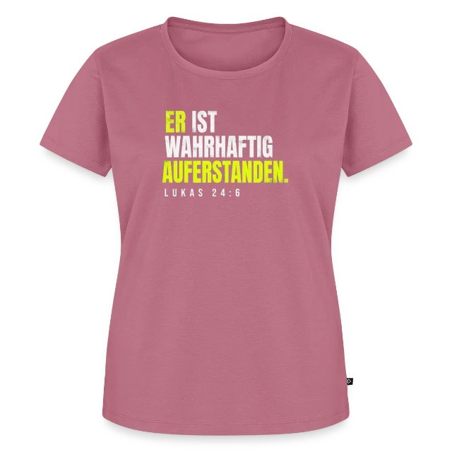 Er ist wahrhaftig auferstanden – Lukas 24,6 auf Frauen Premium Bio T-Shirt in Mauve, Vorderansicht
