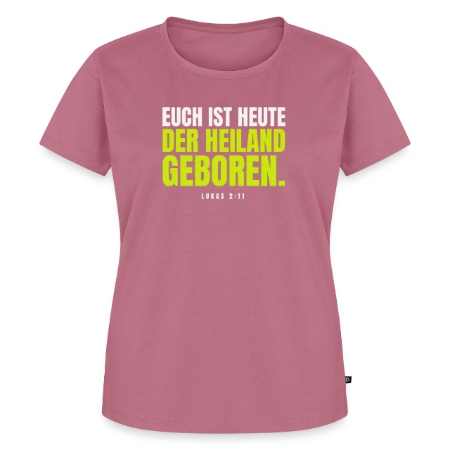 Euch ist heute der Heiland geboren – Lukas 2,11 auf Frauen Premium Bio T-Shirt in Mauve, Vorderansicht