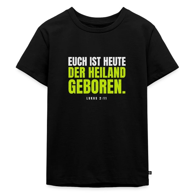 Euch ist heute der Heiland geboren – Lukas 2,11 auf Kinder Premium Bio T-Shirt in Schwarz, Vorderansicht