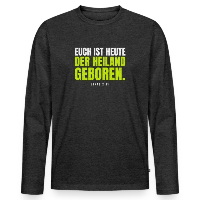 Euch ist heute der Heiland geboren – Lukas 2,11 auf Männer Premium Bio Langarmshirt in Anthrazit meliert, Vorderansicht