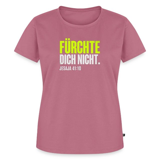 Fürchte dich nicht – Jesaja 41,10 auf Frauen Premium Bio T-Shirt in Mauve, Vorderansicht