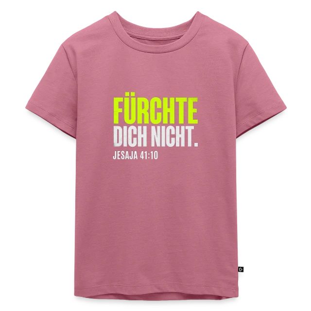 Fürchte dich nicht – Jesaja 41,10 auf Kinder Premium Bio T-Shirt in Mauve, Vorderansicht