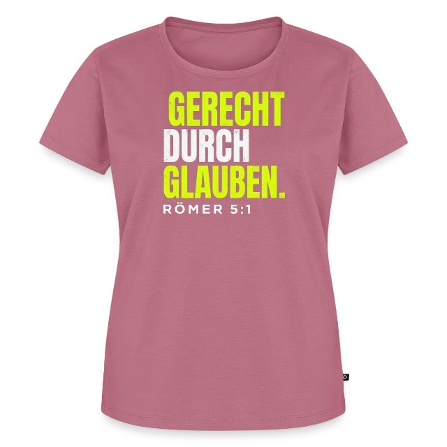 Gerecht durch Glauben – Römer 5,1 auf Frauen Premium Bio T-Shirt in Mauve, Vorderansicht