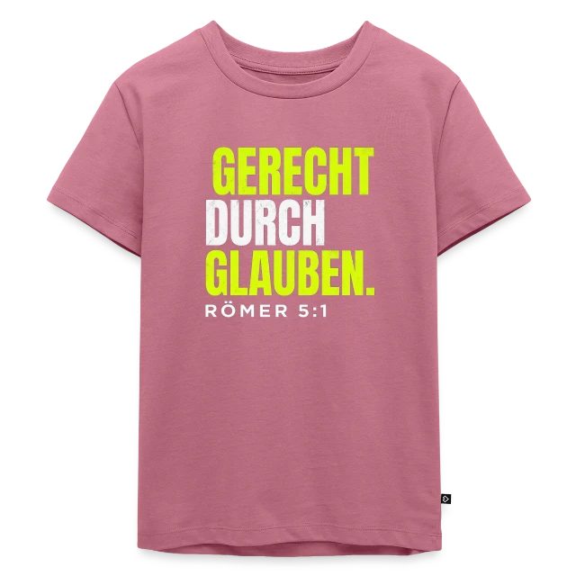 Gerecht durch Glauben – Römer 5,1 auf Kinder Premium Bio T-Shirt in Mauve, Vorderansicht