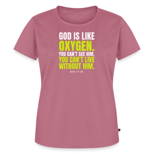 God is like oxygen – Acts 17,28 auf Frauen Premium Bio T-Shirt in Mauve, Vorderansicht