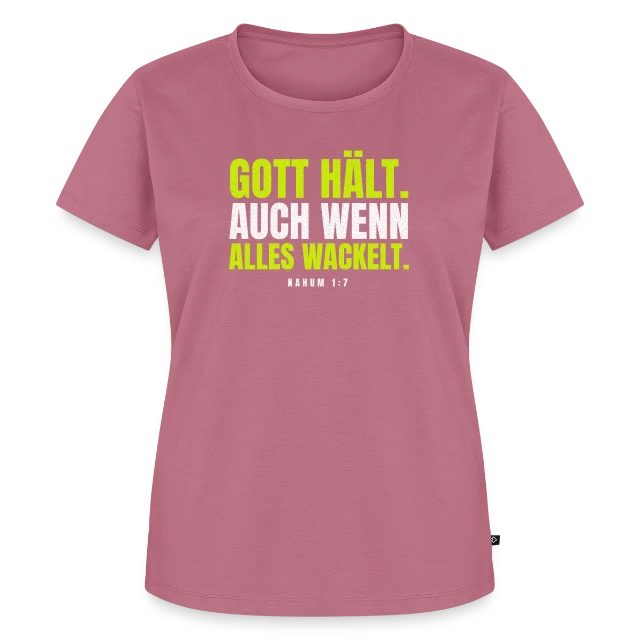 Gott hält. Auch wenn alles wackelt. – Nahum 1,7 auf Frauen Premium Bio T-Shirt in Mauve, Vorderansicht