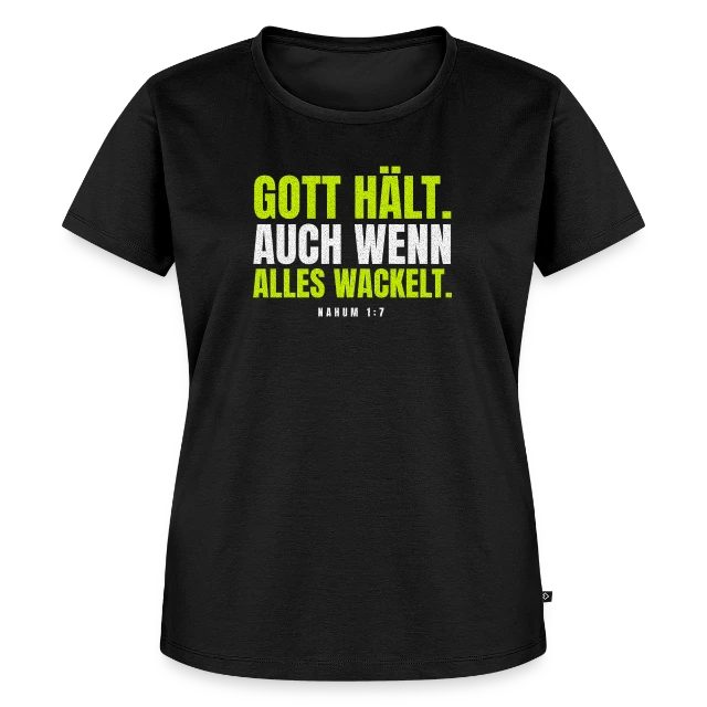 Gott hält. Auch wenn alles wackelt. – Nahum 1,7 auf Frauen Premium Bio T-Shirt in Schwarz, Vorderansicht
