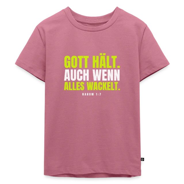 Gott hält. Auch wenn alles wackelt. – Nahum 1,7 auf Kinder Premium Bio T-Shirt in Mauve, Vorderansicht