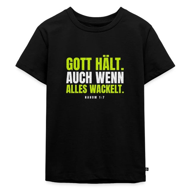 Gott hält. Auch wenn alles wackelt. – Nahum 1,7 auf Kinder Premium Bio T-Shirt in Schwarz, Vorderansicht