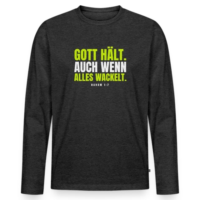 Gott hält. Auch wenn alles wackelt. – Nahum 1,7 auf Männer Premium Bio Langarmshirt in Anthrazit meliert, Vorderansicht