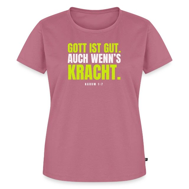 Gott ist gut. Auch wenn’s kracht. – Nahum 1,7 auf Frauen Premium Bio T-Shirt in Mauve, Vorderansicht