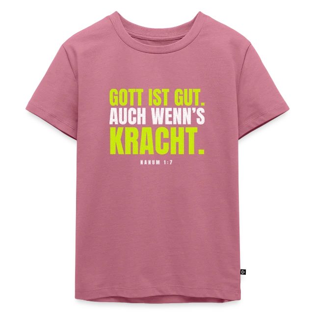 Gott ist gut. Auch wenn’s kracht. – Nahum 1,7 auf Kinder Premium Bio T-Shirt in Mauve, Vorderansicht
