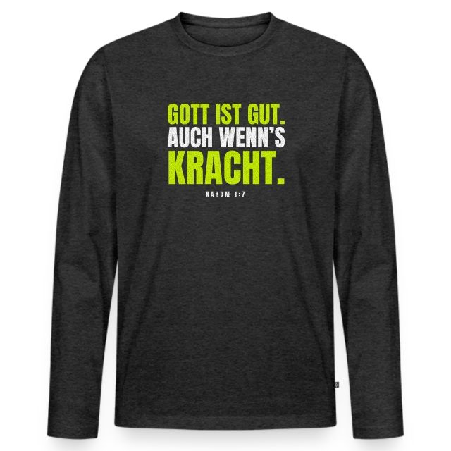 Gott ist gut. Auch wenn’s kracht. – Nahum 1,7 auf Männer Premium Bio Langarmshirt in Anthrazit meliert, Vorderansicht
