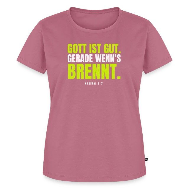 Gott ist gut. Gerade wenn’s brennt. – Nahum 1,7 auf Frauen Premium Bio T-Shirt in Mauve, Vorderansicht