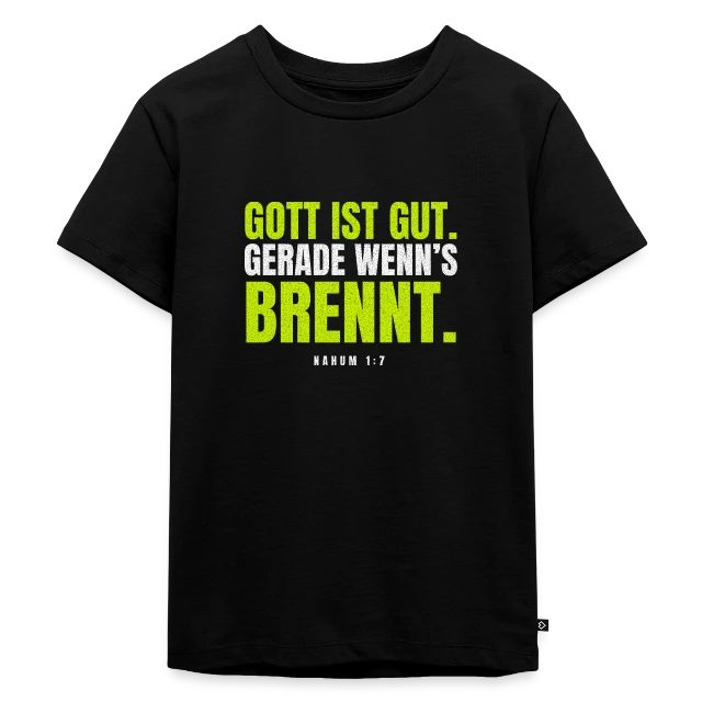 Gott ist gut. Gerade wenn’s brennt. – Nahum 1,7 auf Kinder Premium Bio T-Shirt in Schwarz, Vorderansicht