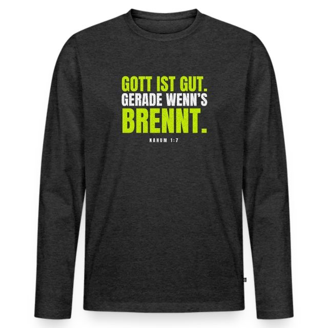 Gott ist gut. Gerade wenn’s brennt. – Nahum 1,7 auf Männer Premium Bio Langarmshirt in Anthrazit meliert, Vorderansicht