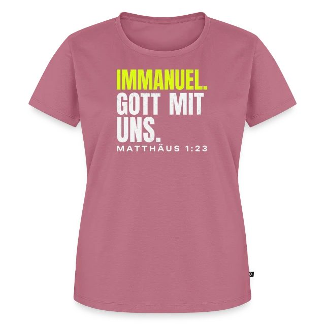Immanuel. Gott mit uns. – Matthäus 1,23 auf Frauen Premium Bio T-Shirt in Mauve, Vorderansicht