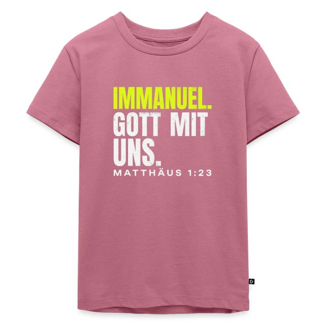 Immanuel. Gott mit uns. – Matthäus 1,23 auf Kinder Premium Bio T-Shirt in Mauve, Vorderansicht