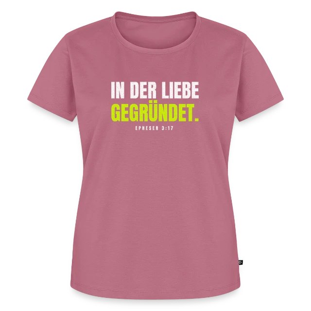 In der Liebe gegründet. – Epheser 3,17 auf Frauen Premium Bio T-Shirt in Mauve, Vorderansicht