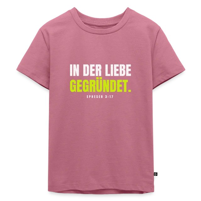 In der Liebe gegründet. – Epheser 3,17 auf Kinder Premium Bio T-Shirt in Mauve, Vorderansicht