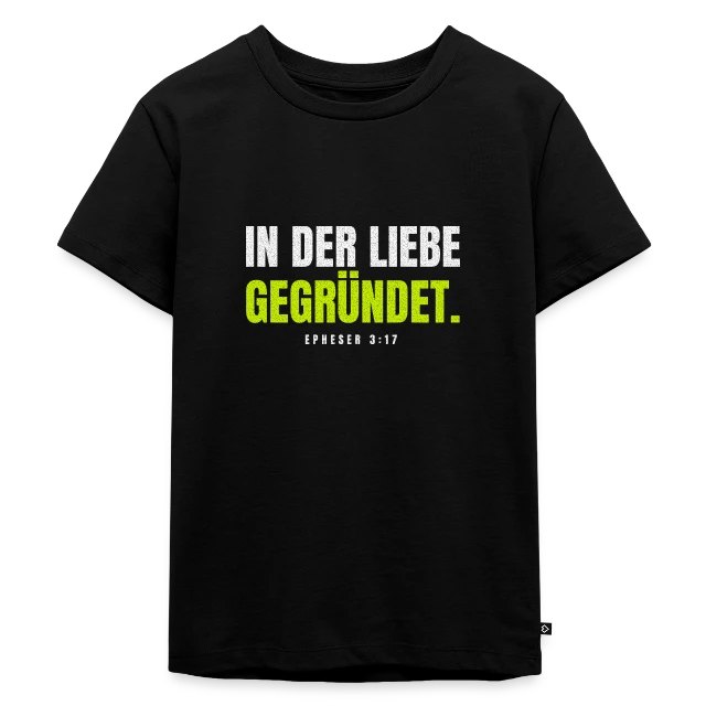 In der Liebe gegründet. – Epheser 3,17 auf Kinder Premium Bio T-Shirt in Schwarz, Vorderansicht