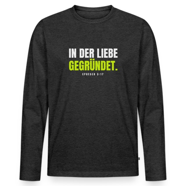 In der Liebe gegründet. – Epheser 3,17 auf Männer Premium Bio Langarmshirt in Anthrazit meliert, Vorderansicht