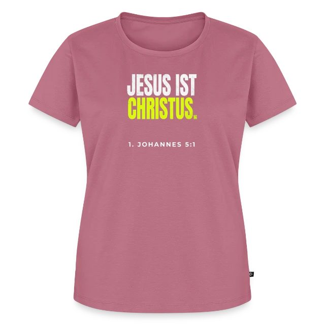 Jesus ist Christus – 1. Johannes 5,1 auf Frauen Premium Bio T-Shirt in Mauve, Vorderansicht