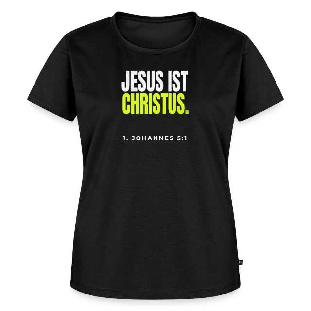 Jesus ist Christus – 1. Johannes 5,1 auf Frauen Premium Bio T-Shirt in Schwarz, Vorderansicht