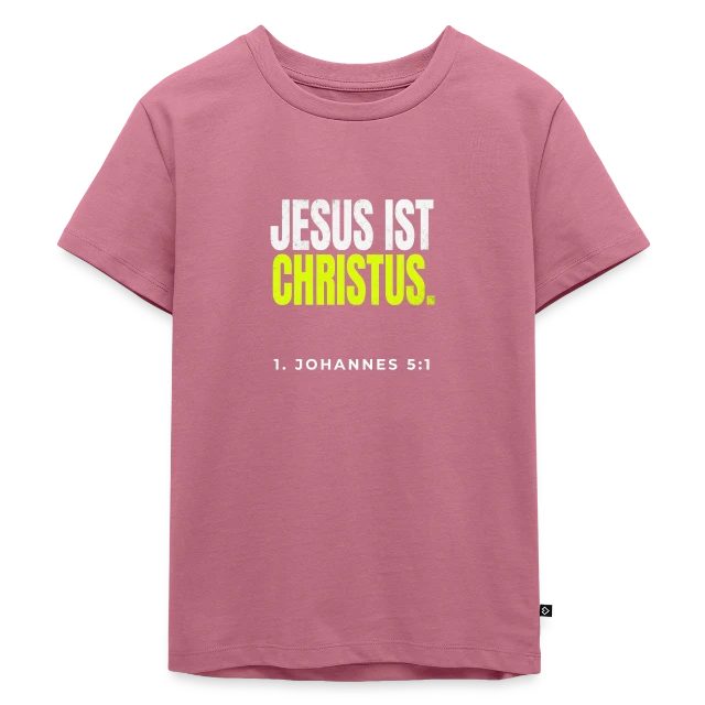 Jesus ist Christus – 1. Johannes 5,1 auf Kinder Premium Bio T-Shirt in Mauve, Vorderansicht