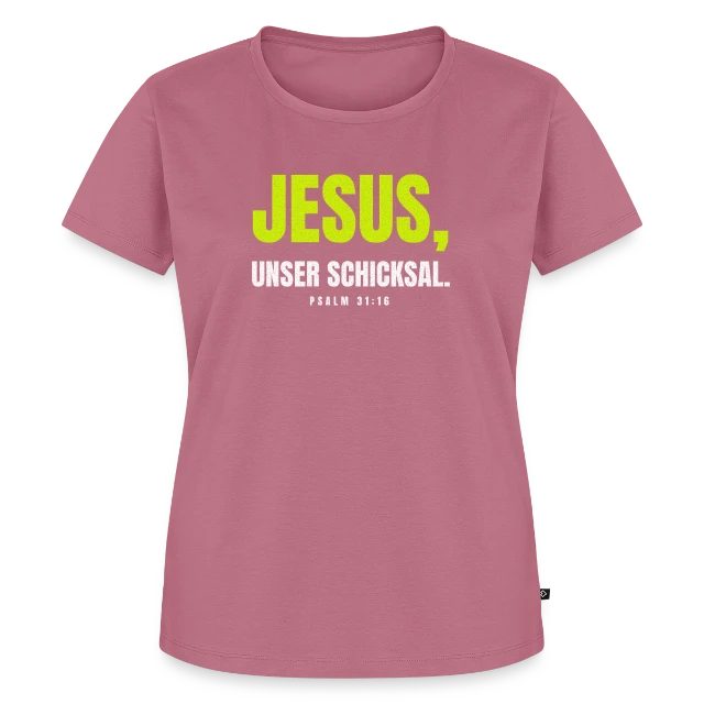 Jesus, unser Schicksal. – Psalm 31,16 auf Frauen Premium Bio T-Shirt in Mauve, Vorderansicht