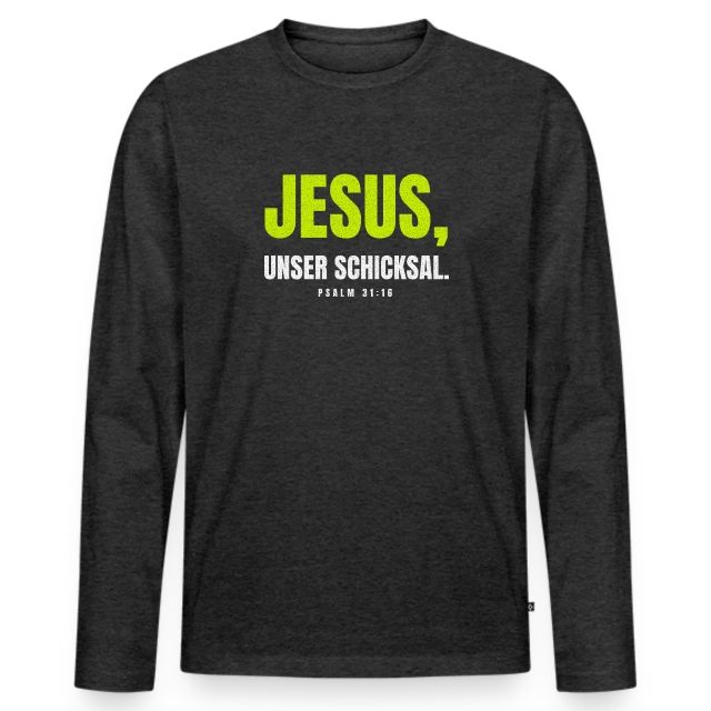 Jesus, unser Schicksal. – Psalm 31,16 auf Männer Premium Bio Langarmshirt in Anthrazit meliert, Vorderansicht