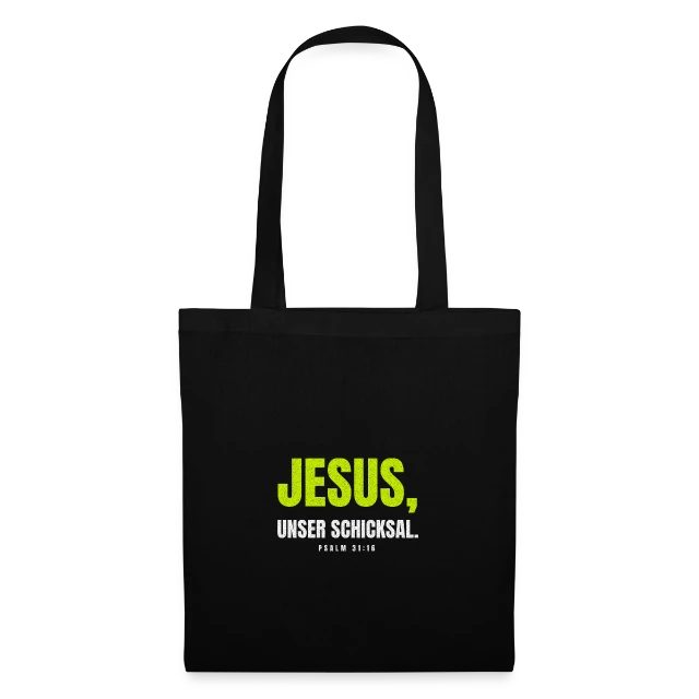 Jesus, unser Schicksal. – Psalm 31,16 auf Stoffbeutel in Schwarz, Vorderansicht