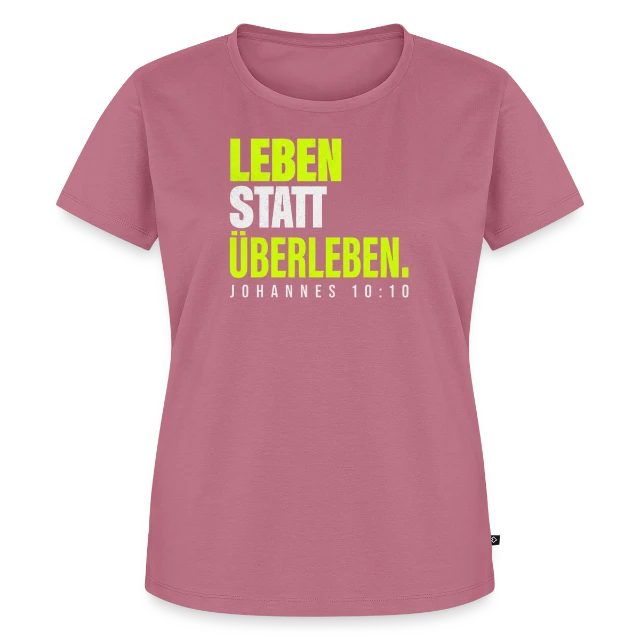 Leben statt Überleben – Johannes 10,10 auf Frauen Premium Bio T-Shirt in Mauve, Vorderansicht