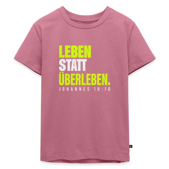 Leben statt Überleben – Johannes 10,10 auf Kinder Premium Bio T-Shirt in Mauve, Vorderansicht