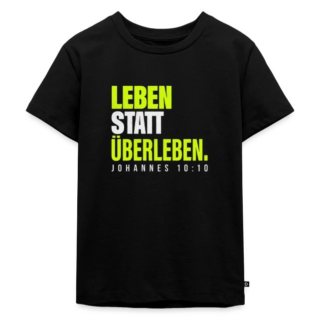 Leben statt Überleben – Johannes 10,10 auf Kinder Premium Bio T-Shirt in Schwarz, Vorderansicht